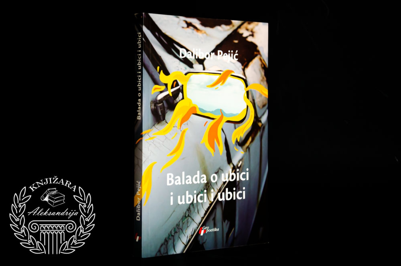 BALADA O UBICI I UBICI I UBICI - Dalibor Pejić