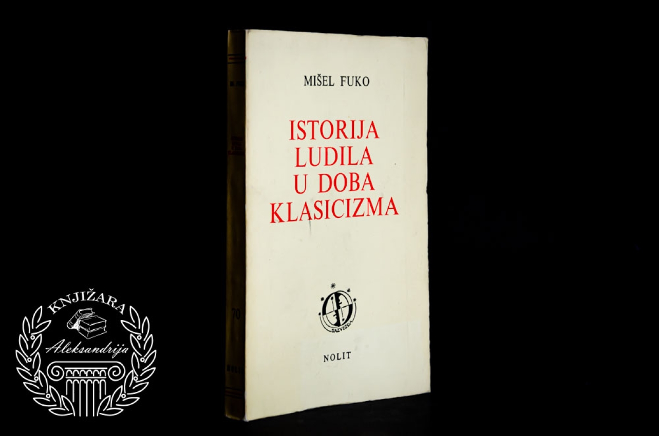 ISTORIJA LUDILA U DOBA KLASICIZMA - Mišel Fuko