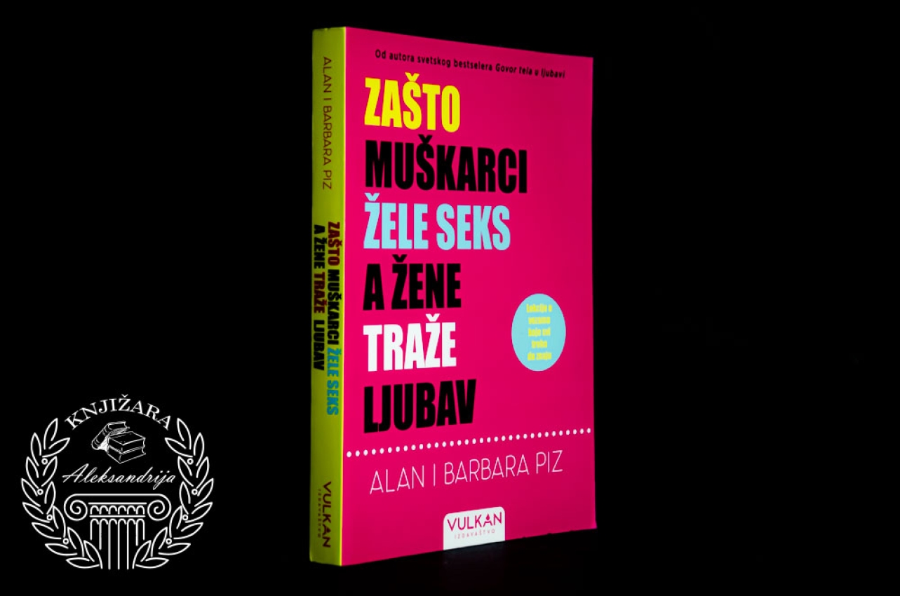 ZAŠTO MUŠKARCI ŽELE SEKS A ŽENE TRAŽE LJUBAV - Alan i Barbara Piz