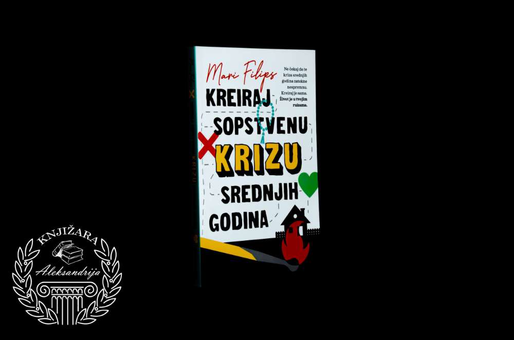 KREIRAJ SOPSTVENU KRIZU SREDNJIH GODINA - Mari Filips 