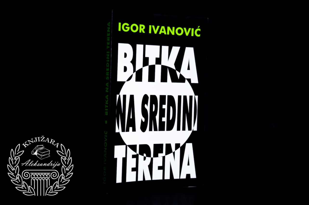 BITKA NA SREDINI TERENA - Igor Ivanović 