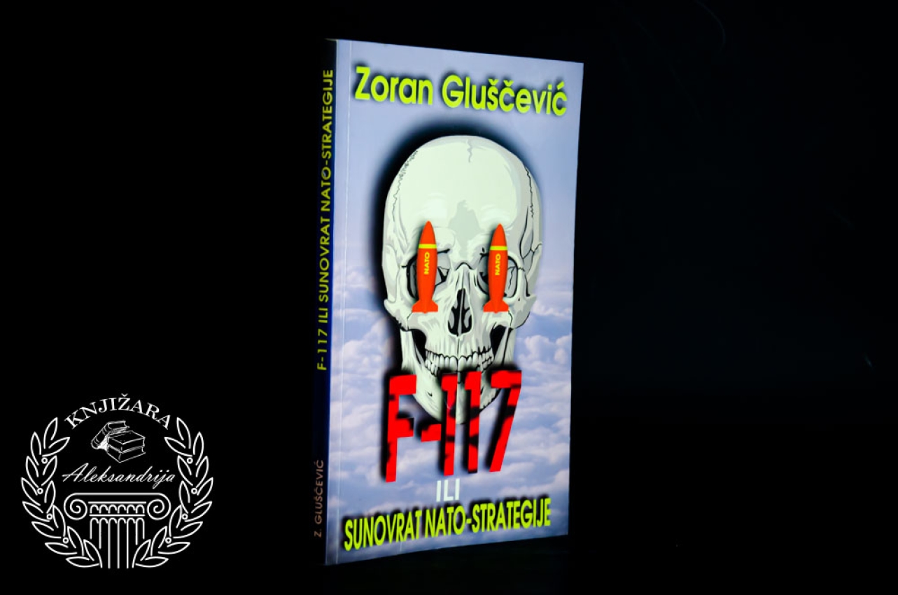 F - 117 ILI SUNOVRAT NATO STRATEGIJE - Zoran Gluščević 