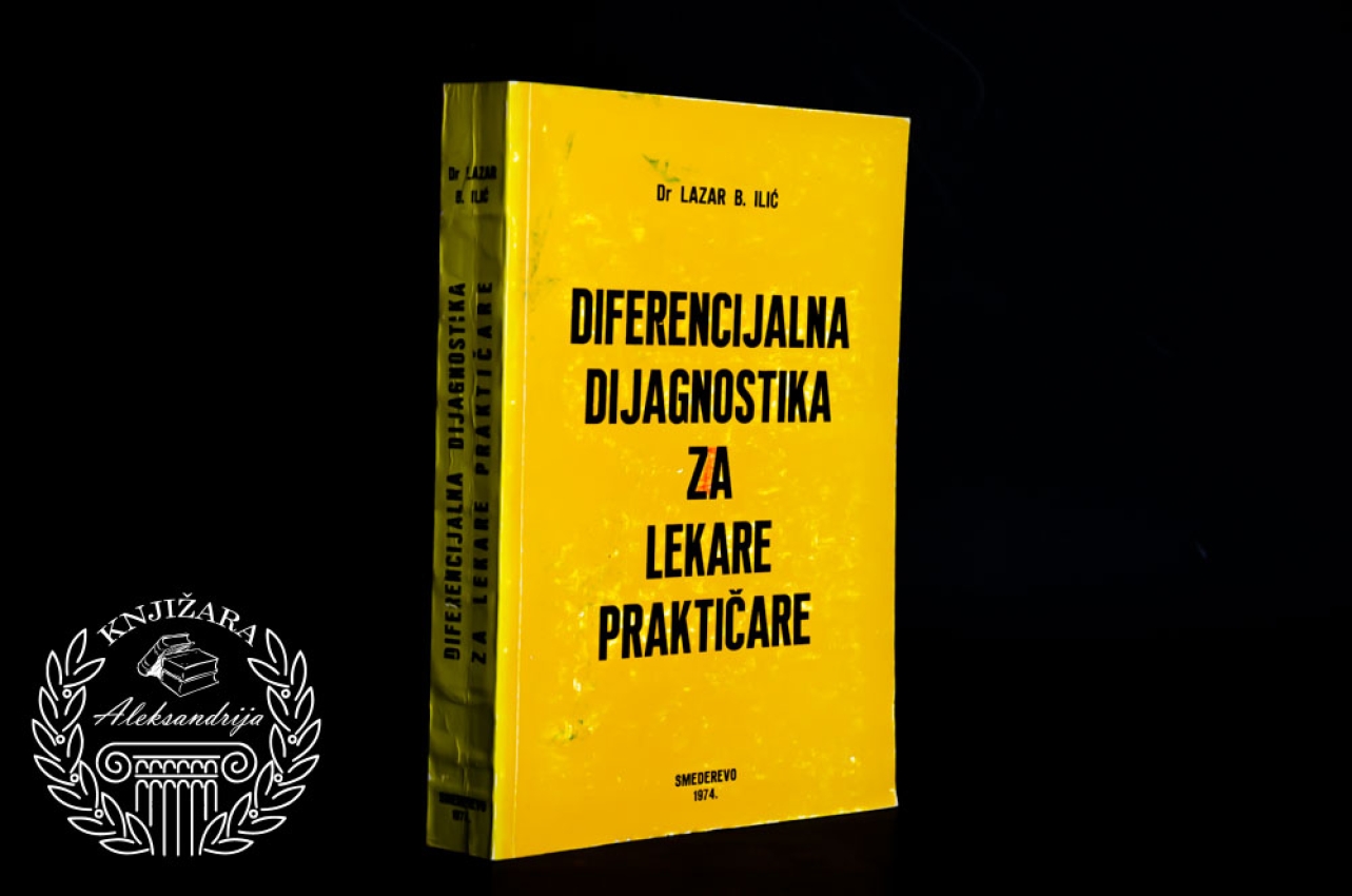 DIFERENCIJALNA DIJAGNOSTIKA ZA LEKARE PRAKTIČARE - Lazar B. Ilić 