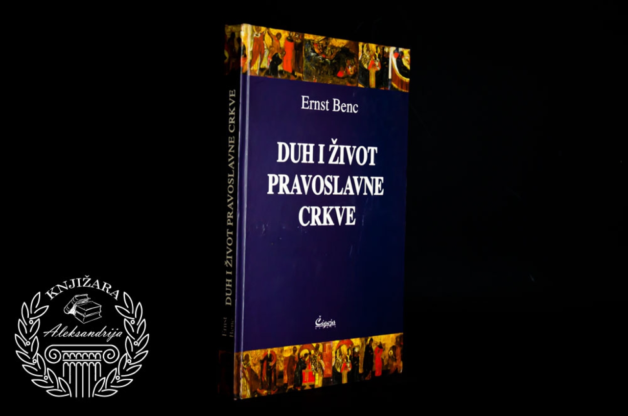 DUH I ŽIVOT PRAVOSLAVNE CRKVE - Ernst Benc 