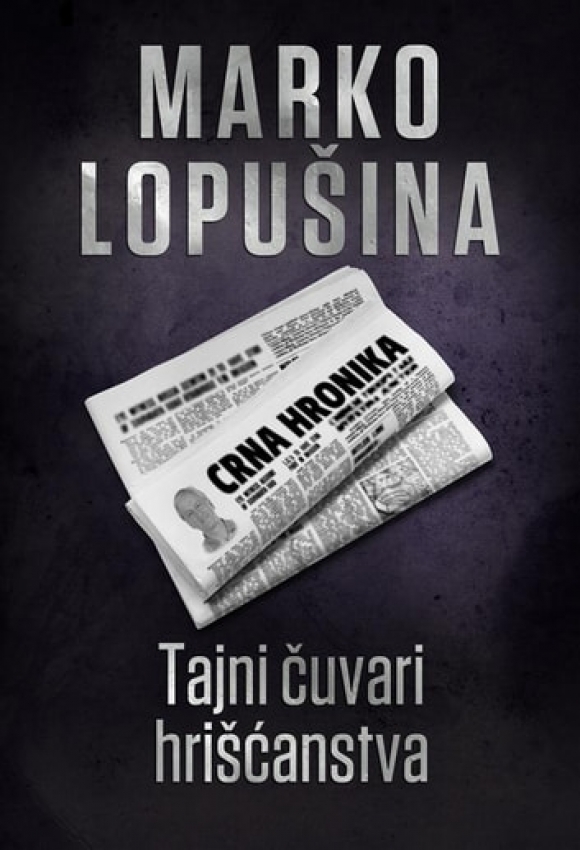 TAJNI ČUVARI HRIŠĆANSTVA - Marko Lopušina 