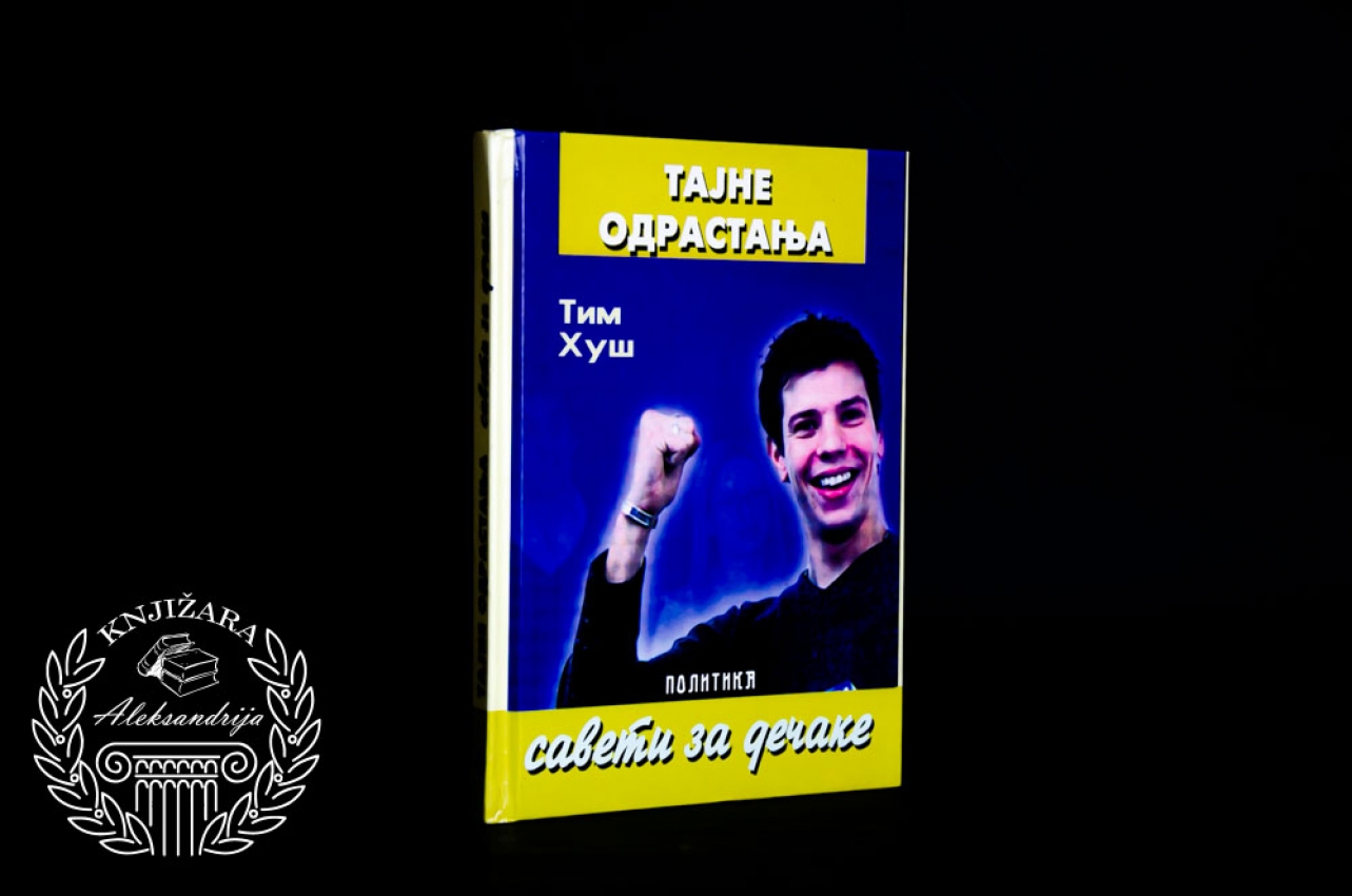 TAJNE ODRASTANJA / SAVETI ZA DEČAKE - Tim Huš 