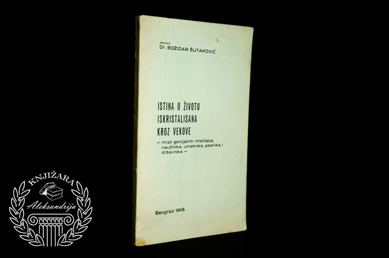 ISTINA O ŽIVOTU ISKRISTALISANA KROZ VEKOVE - Božidar Šutaković 